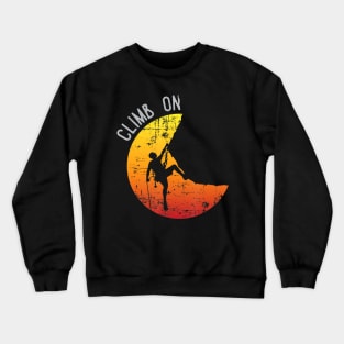 Climb On Shirt Rock Mountain Climbing Sunset Adventure Gift Crewneck Sweatshirt